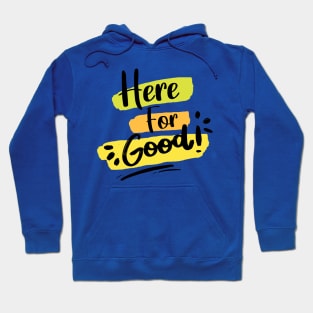 Here For Good 1 Hoodie